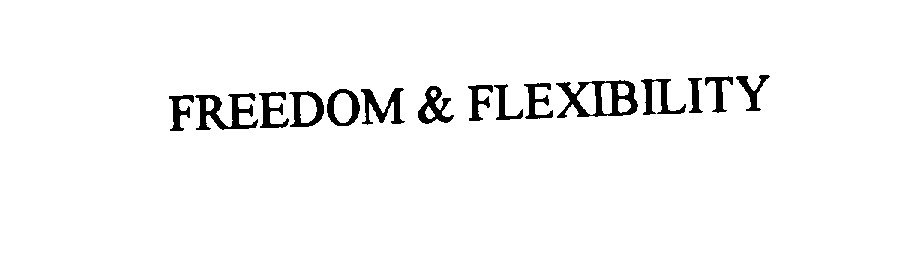  FREEDOM &amp; FLEXIBILITY