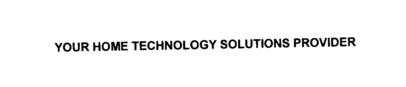  YOUR HOME TECHNOLOGY SOLUTIONS PROVIDER