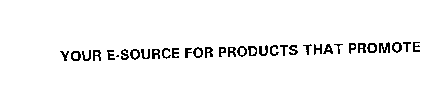  YOUR E-SOURCE FOR PRODUCTS THAT PROMOTE
