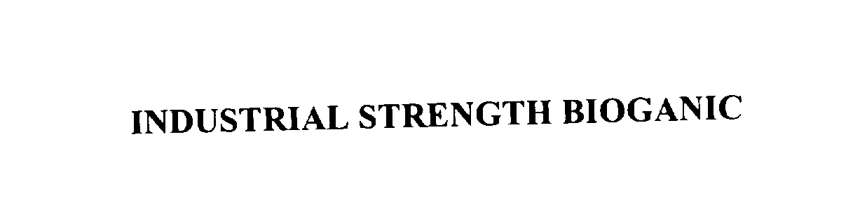 Trademark Logo INDUSTRIAL STRENGTH BIOGANIC
