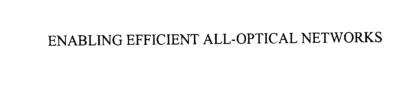  ENABLING EFFICIENT ALL-OPTICAL NETWORKS