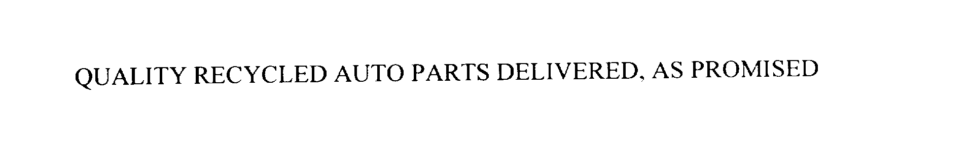 Trademark Logo QUALITY RECYCLED AUTO PARTS DELIVERED, AS PROMISED