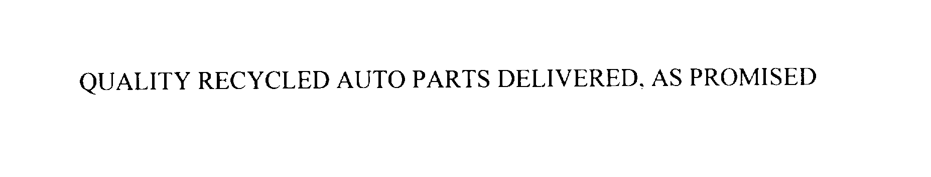 Trademark Logo QUALITY RECYCLED AUTO PARTS DELIVERED. AS PROMISED