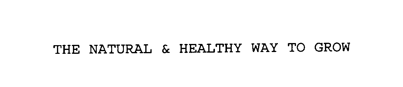 Trademark Logo THE NATURAL & HEALTHY WAY TO GROW