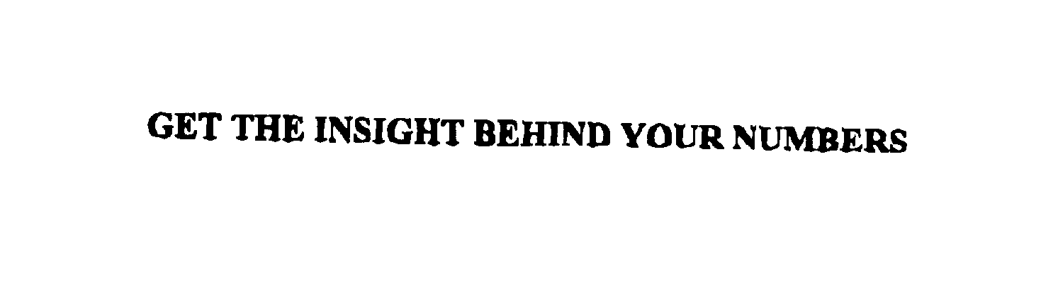  GET THE INSIGHT BEHIND YOUR NUMBERS