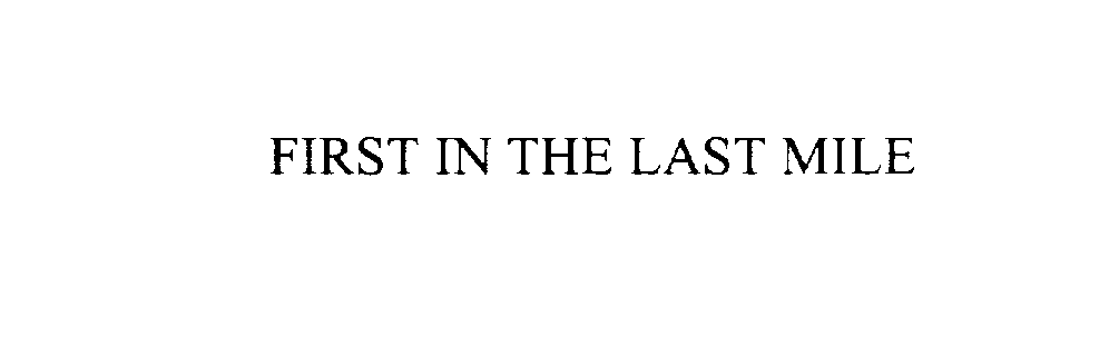  FIRST IN THE LAST MILE