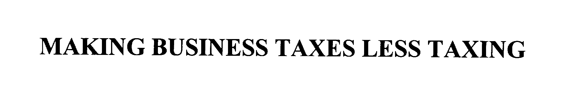 MAKING BUSINESS TAXES LESS TAXING