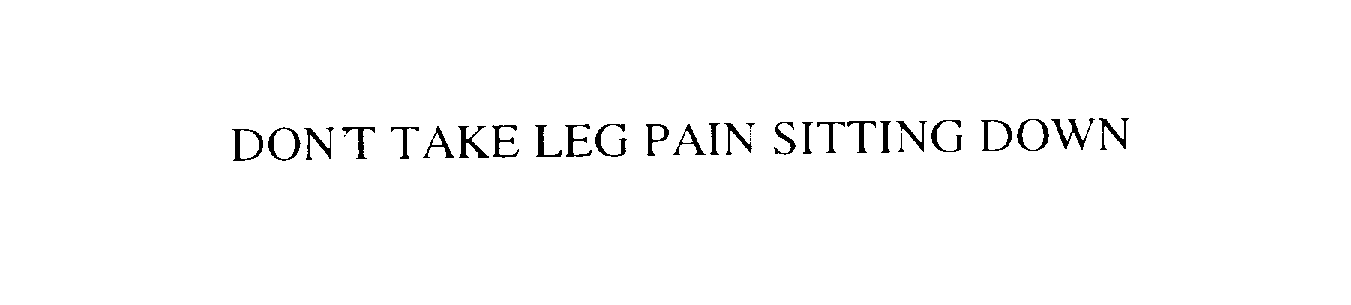 DON'T TAKE LEG PAIN SITTING DOWN