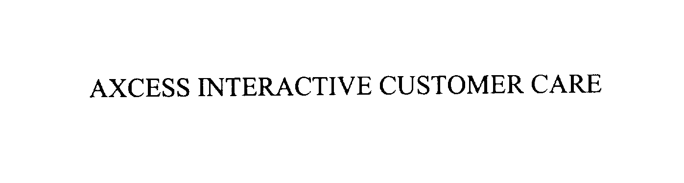 Trademark Logo AXCESS INTERACTIVE CUSTOMER CARE