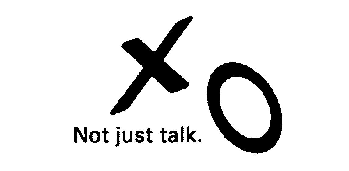  XO NOT JUST TALK.