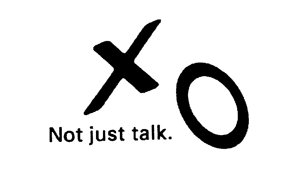  XO NOT JUST TALK.