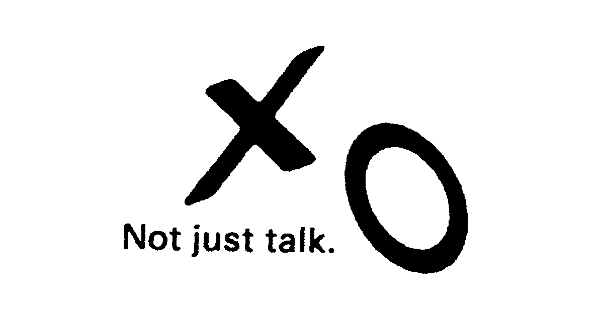  XO NOT JUST TALK.