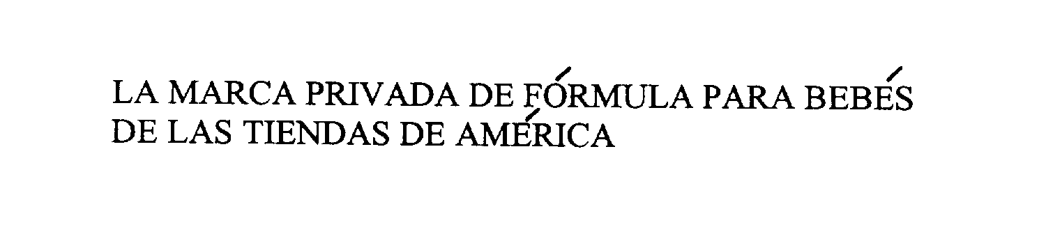  LA MARCA PRIVADA DE FORMULA PARA BEBES DE LAS TIENDAS DE AMERICA