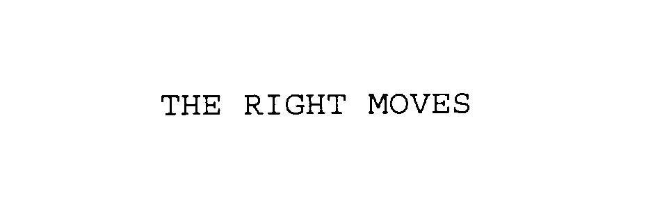  THE RIGHT MOVES