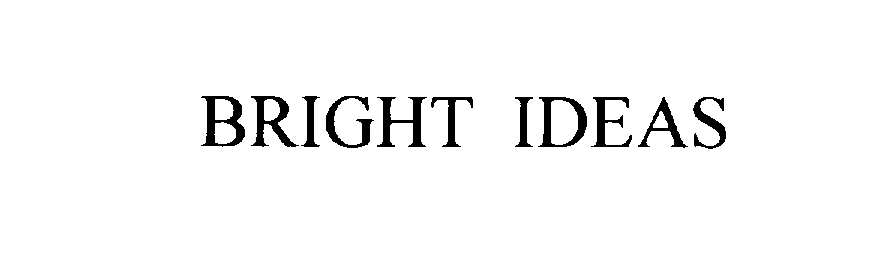  BRIGHT IDEAS