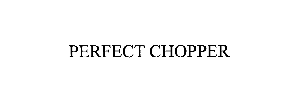 Trademark Logo PERFECT CHOPPER
