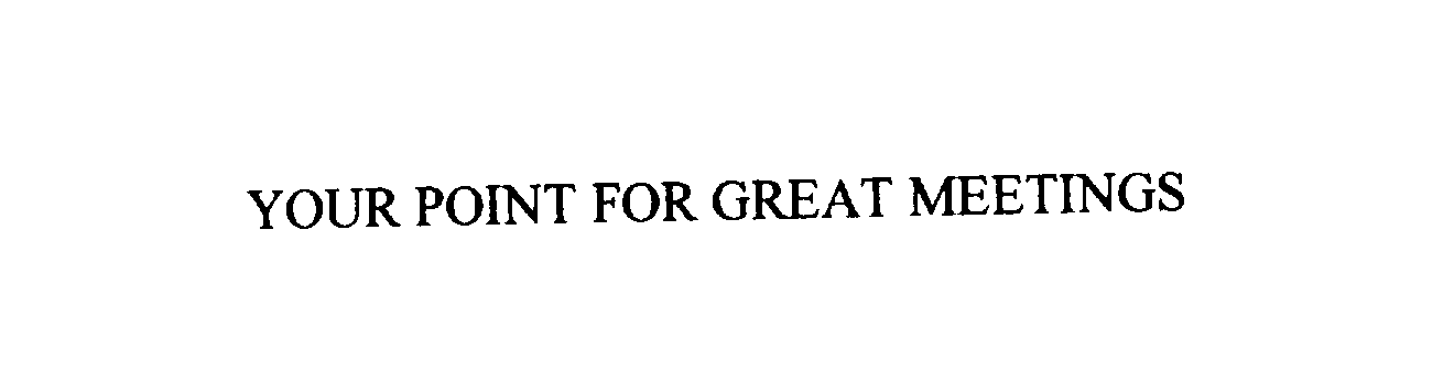 Trademark Logo YOUR POINT FOR GREAT MEETINGS