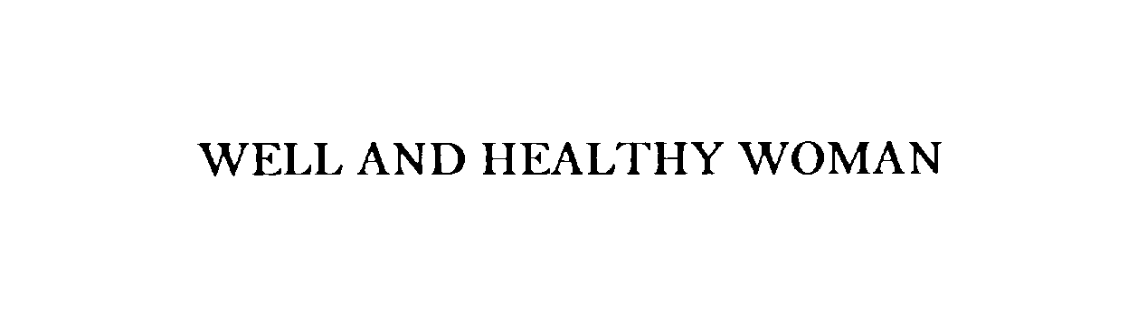 Trademark Logo WELL AND HEALTHY WOMAN