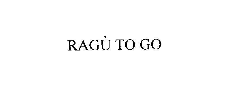 Trademark Logo RAGU' TO GO