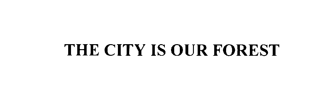  THE CITY IS OUR FOREST