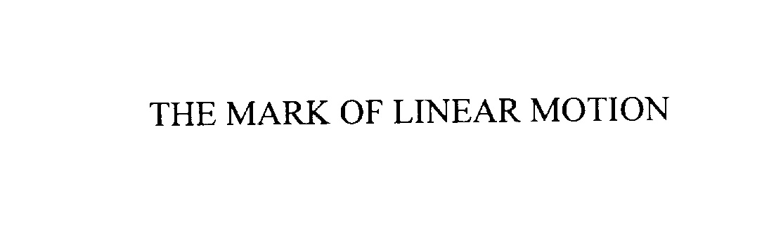  THE MARK OF LINEAR MOTION