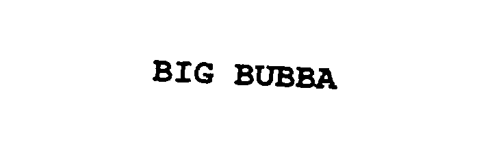  BIG BUBBA