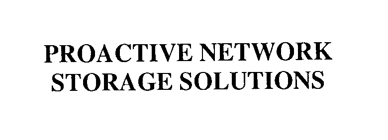  PROACTIVE NETWORK STORAGE SOLUTIONS