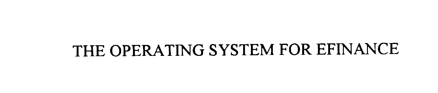 Trademark Logo THE OPERATING SYSTEM FOR EFINANCE