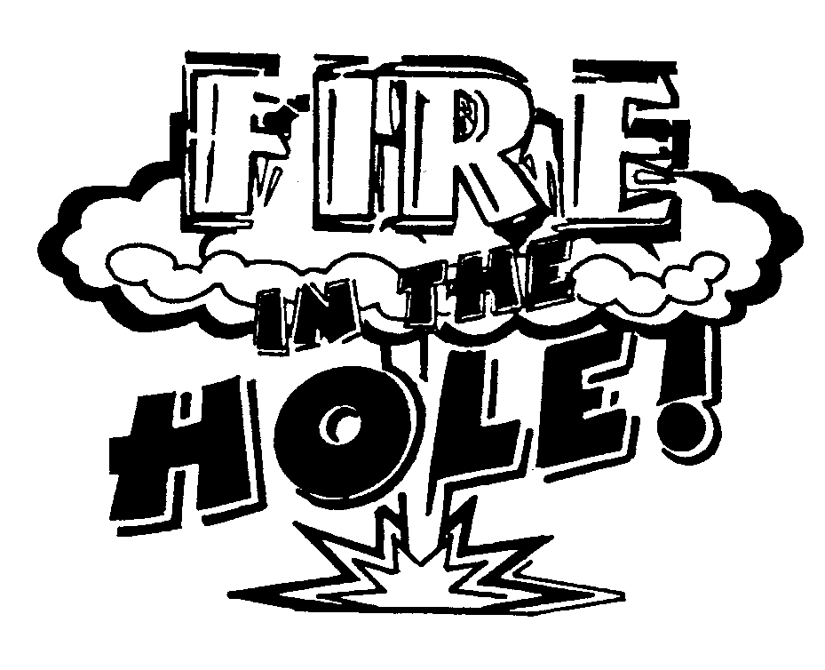  FIRE IN THE HOLE!