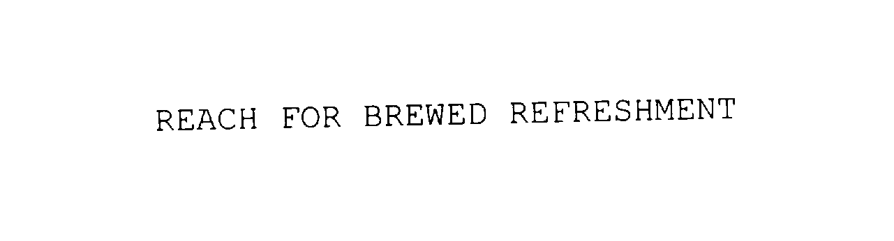 Trademark Logo REACH FOR BREWED REFRESHMENT