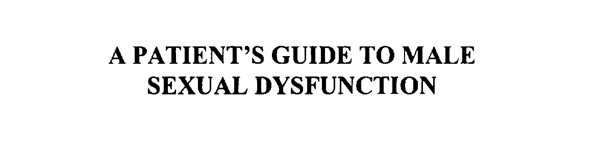  A PATIENT'S GUIDE TO MALE SEXUAL DYSFUNCTION