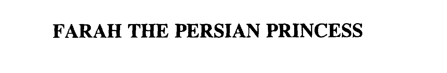 Trademark Logo FARAH THE PERSIAN PRINCESS