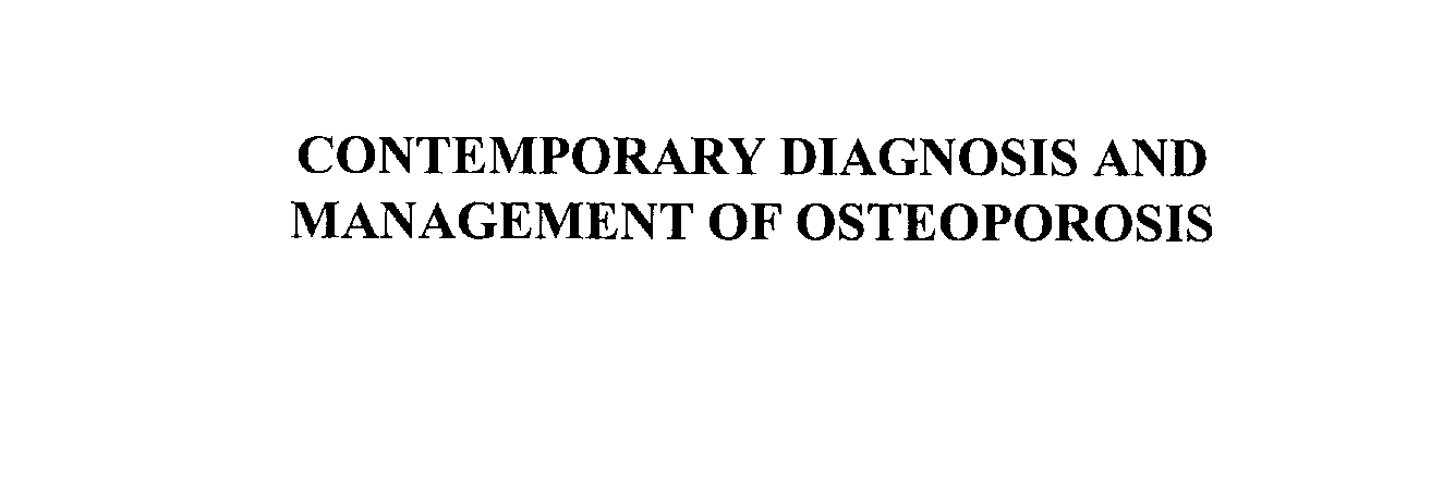  CONTEMPORARY DIAGNOSIS AND MANAGEMENT OF OSTEOPOROSIS