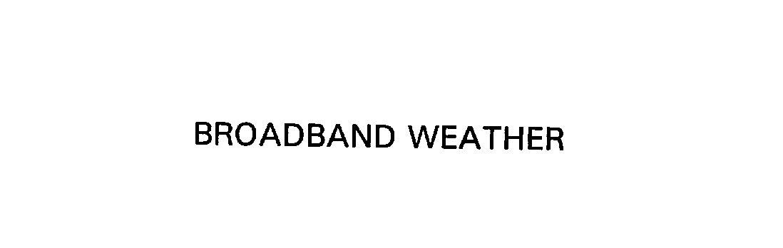 Trademark Logo BROADBAND WEATHER