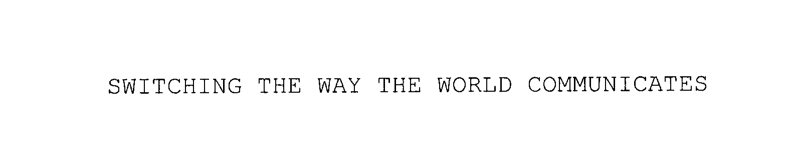 Trademark Logo SWITCHING THE WAY THE WORLD COMMUNICATES