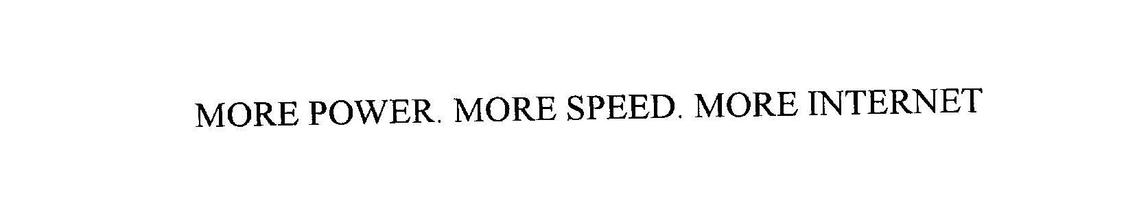 Trademark Logo MORE POWER. MORE SPEED. MORE INTERNET