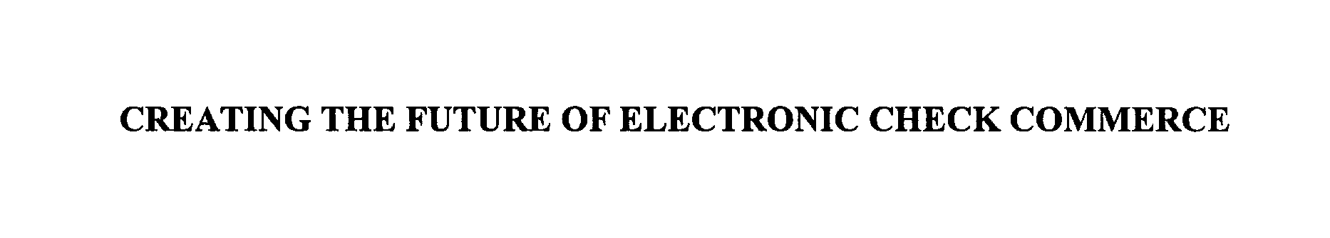 Trademark Logo CREATING THE FUTURE OF ELECTRONIC CHECKCOMMERCE
