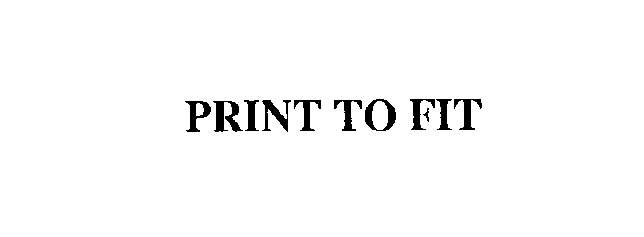  PRINT TO FIT