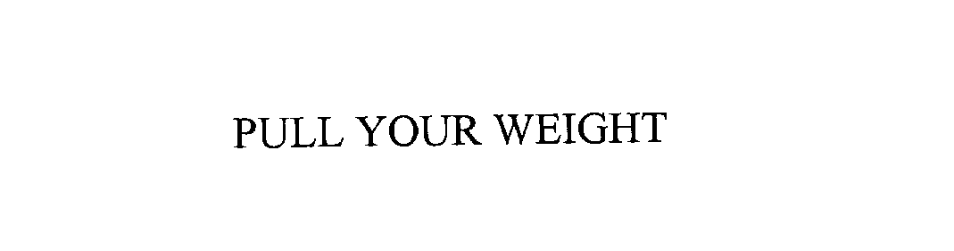 PULL YOUR WEIGHT