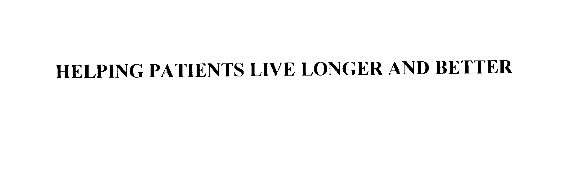 HELPING PATIENTS LIVE LONGER AND BETTER