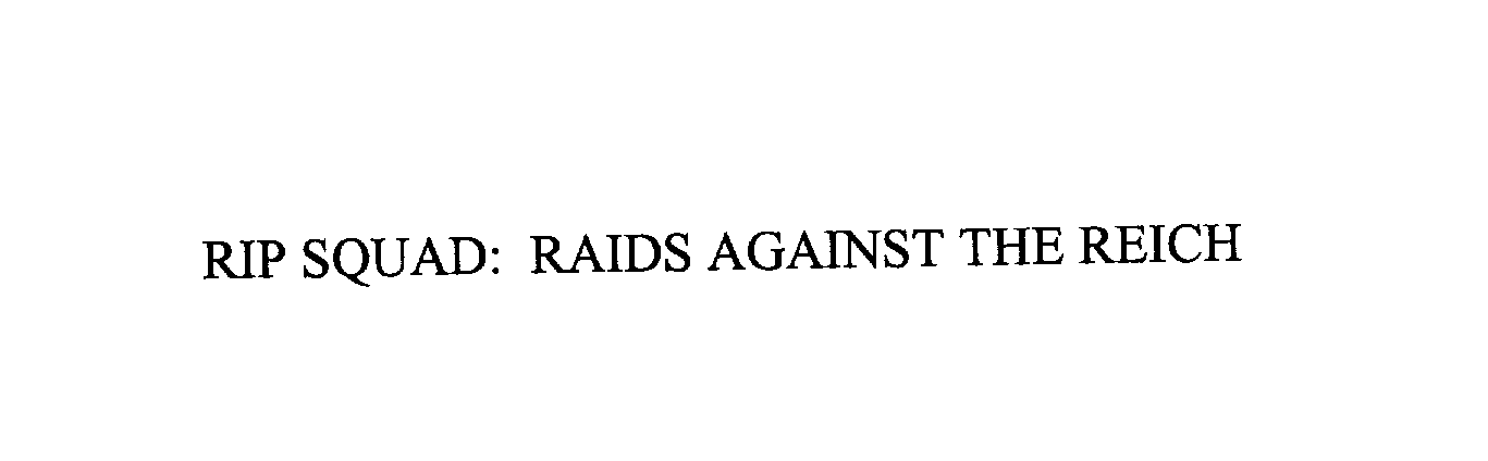 Trademark Logo RIP SQUAD: RAIDS AGAINST THE REICH