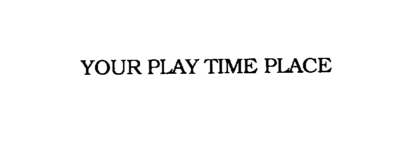  YOUR PLAY TIME PLACE