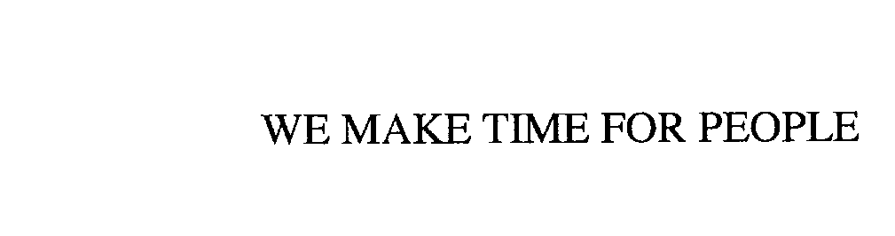 Trademark Logo WE MAKE TIME FOR PEOPLE