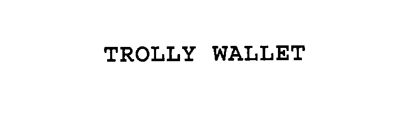 Trademark Logo TROLLY WALLET