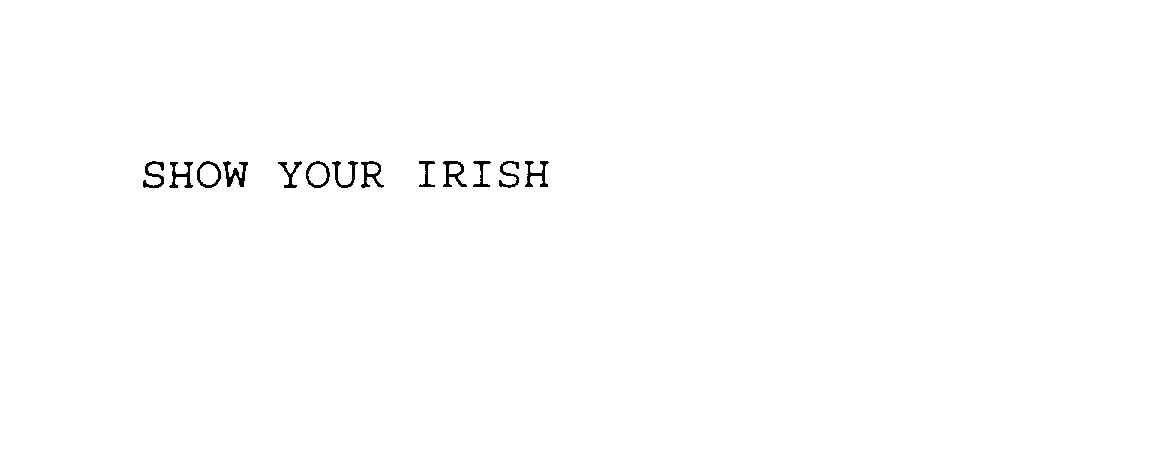  SHOW YOUR IRISH
