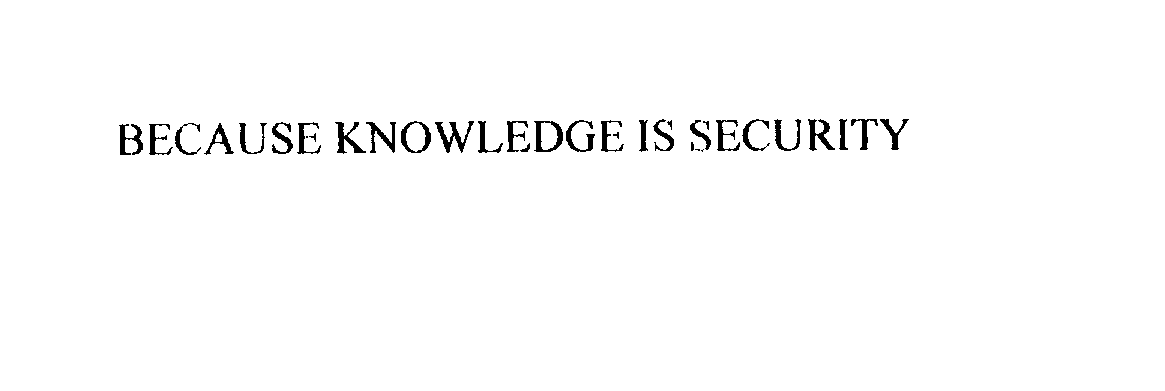  BECAUSE KNOWLEDGE IS SECURITY