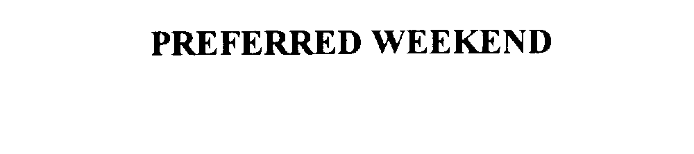 Trademark Logo PREFERRED WEEKEND