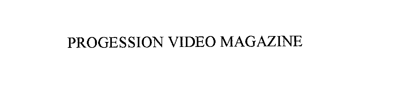 Trademark Logo PROGRESSION VIDEO MAGAZINE