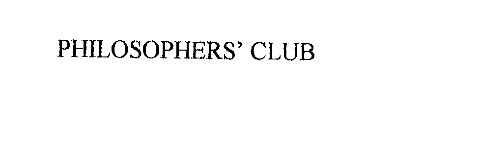  PHILOSOPHERS' CLUB