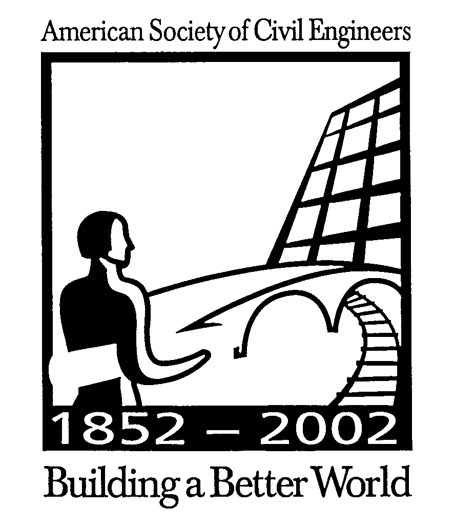  AMERICAN SOCIETY OF CIVIL ENGINEERS 1852-2002 BUILDING A BETTER WORLD